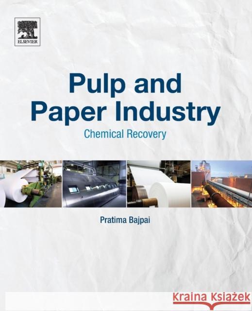 Pulp and Paper Industry: Chemical Recovery Dr. Pratima Bajpai   9780128111031 Elsevier Science Publishing Co Inc