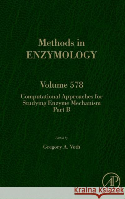 Computational Approaches for Studying Enzyme Mechanism Part B: Volume 578 Voth, Gregory 9780128111079