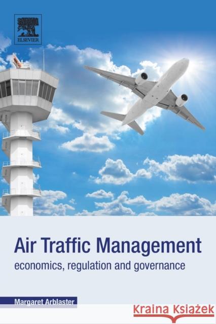 Air Traffic Management: Economics, Regulation and Governance Arblaster, Margaret (Monash University, Australia) 9780128111185