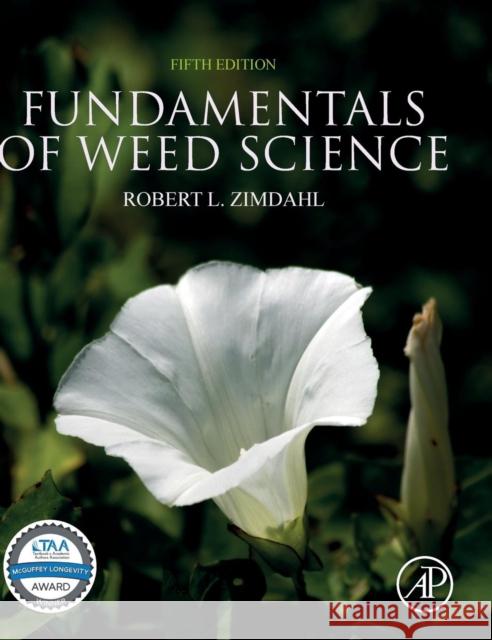 Fundamentals of Weed Science Zimdahl, Robert L. (Professor Emeritus, Dept of Bioagricultural Sciences and Pest Management, Colorado State University, 9780128111437