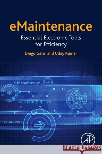 Emaintenance: Essential Electronic Tools for Efficiency Diego Galar 9780128111536 Academic Press