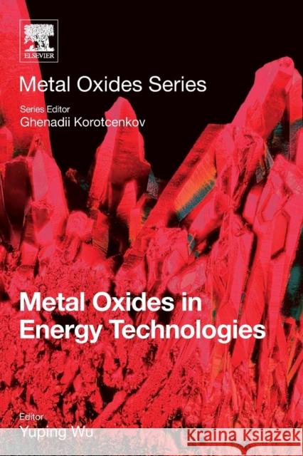 Metal Oxides in Energy Technologies Yuping Wu Ghenadii Korotcenkov 9780128111673