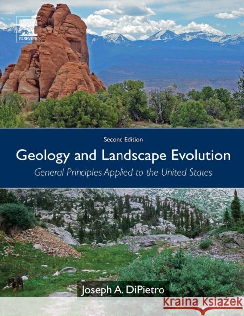 Geology and Landscape Evolution: General Principles Applied to the United States Dipietro, Joseph A. 9780128111918