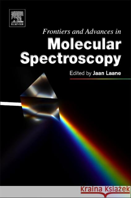 Frontiers and Advances in Molecular Spectroscopy Jaan Laane 9780128112205 Elsevier Science