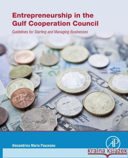 Entrepreneurship in the Gulf Cooperation Council: Guidelines for Starting and Managing Businesses Pauceanu, Maria 9780128112885 Academic Press