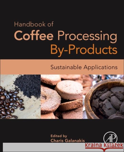 Handbook of Coffee Processing By-Products: Sustainable Applications Galanakis, Charis M. 9780128112908