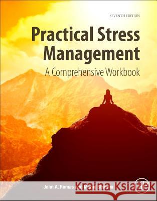 Practical Stress Management: A Comprehensive Workbook John A. Romas Manoj Sharma 9780128112953 Academic Press