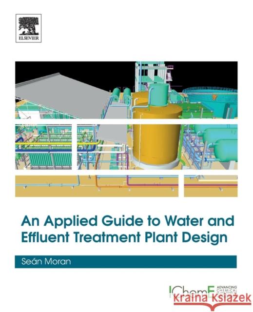 An Applied Guide to Water and Effluent Treatment Plant Design Sean Moran 9780128113097 Butterworth-Heinemann