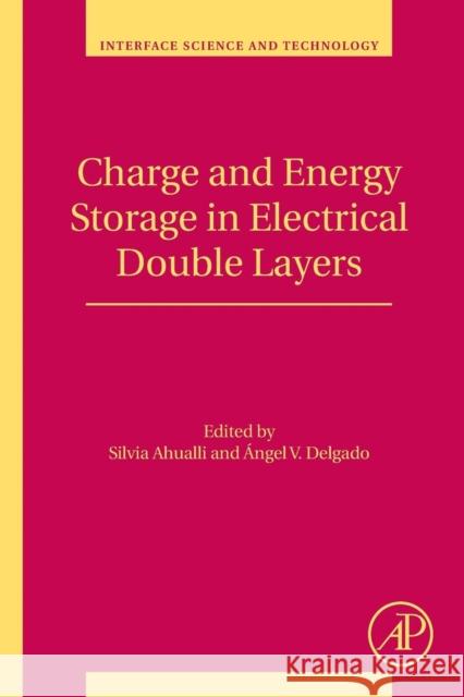 Charge and Energy Storage in Electrical Double Layers: Volume 24 Ahualli, Silvia 9780128113707 Academic Press