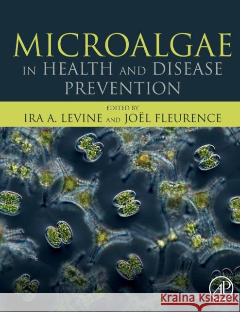 Microalgae in Health and Disease Prevention Ira Levine Joel Fleurence 9780128114056