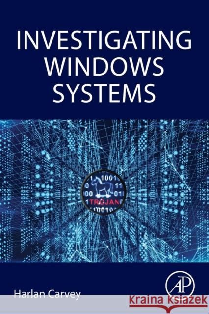 Investigating Windows Systems Harlan Carvey 9780128114155 Academic Press