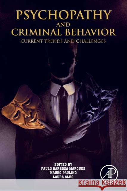 Psychopathy and Criminal Behavior: Current Trends and Challenges Marques, Paulo 9780128114193 Academic Press