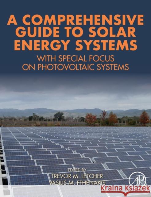 A Comprehensive Guide to Solar Energy Systems: With Special Focus on Photovoltaic Systems Letcher, Trevor M. 9780128114797 Academic Press