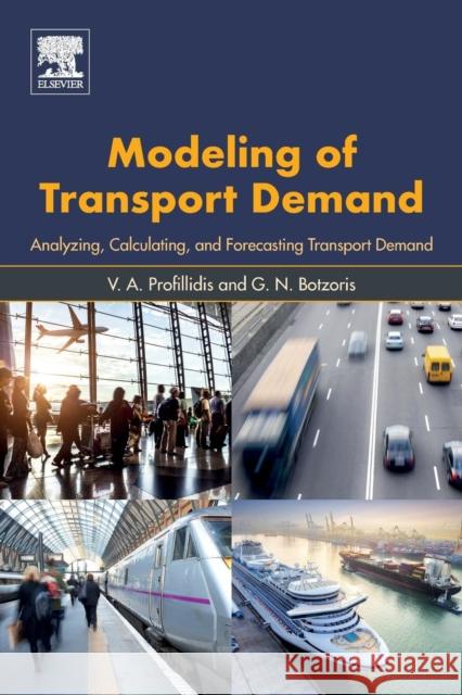 Modeling of Transport Demand: Analyzing, Calculating, and Forecasting Transport Demand Profillidis, V. a. 9780128115138 Elsevier