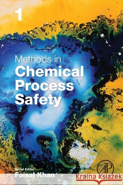 Methods in Chemical Process Safety: Volume 1 Khan, Faisal 9780128115473