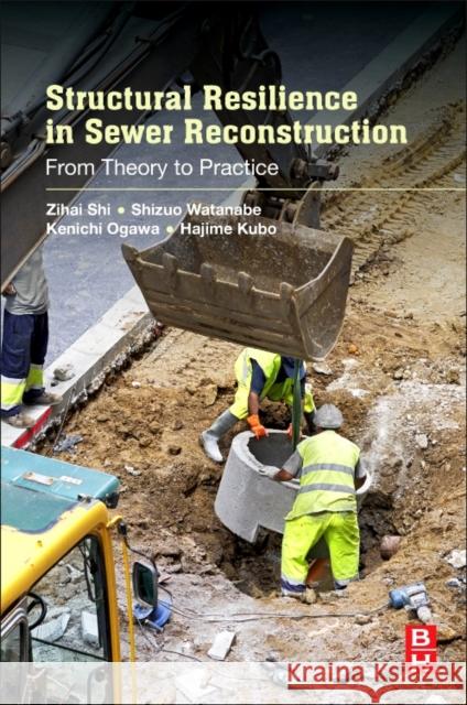 Structural Resilience in Sewer Reconstruction: From Theory to Practice Zihai Shi Shizuo Watanabe Kenichi Ogawa 9780128115527 Butterworth-Heinemann