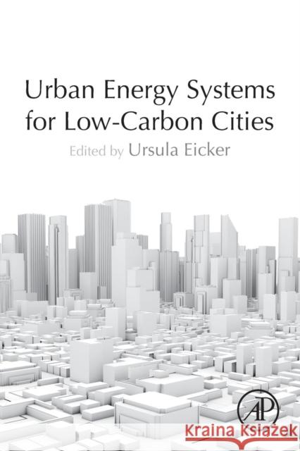 Urban Energy Systems for Low-Carbon Cities Ursula Eicker 9780128115534