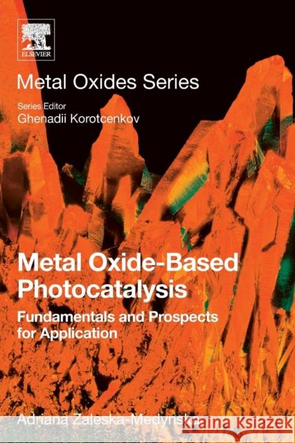 Metal Oxide-Based Photocatalysis: Fundamentals and Prospects for Application Adriana Zaleska-Medynska 9780128116340 Elsevier