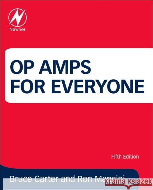 Op Amps for Everyone Carter, Bruce (Analog Signal Chain and Power Supply Specialist, Weatherford International, Texas, USA)|||Mancini, Ron (T 9780128116487