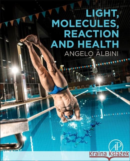 Light, Molecules, Reaction and Health Angelo Albini 9780128116593