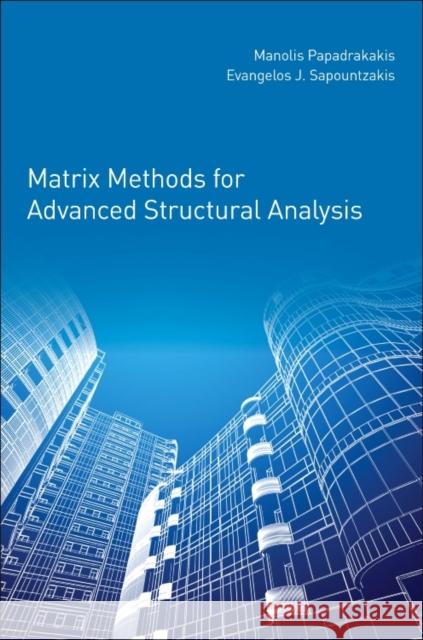 Matrix Methods for Advanced Structural Analysis  Sapountzakis, Evangelos (Institute of Structural Analysis and Seismic Research, National Technical University of Athens, 9780128117088