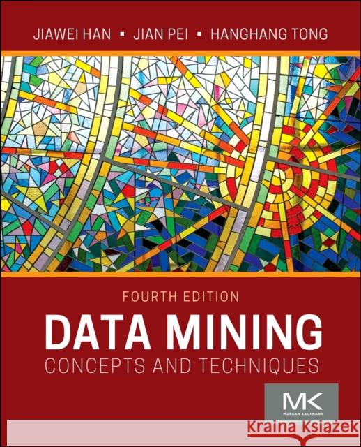 Data Mining: Concepts and Techniques Jiawei Han Jian Pei Hanghang Tong 9780128117606