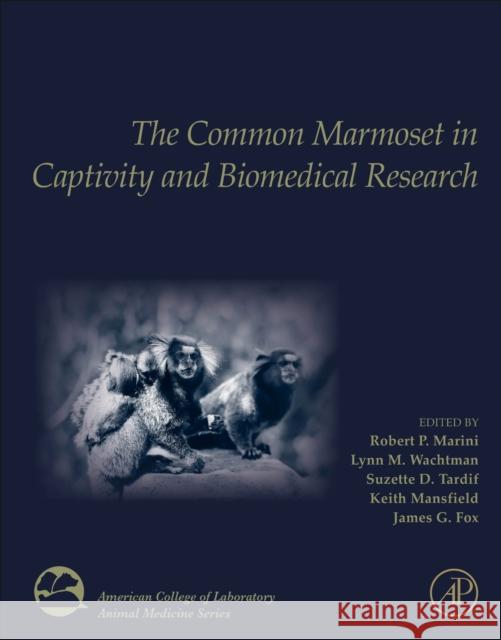 The Common Marmoset in Captivity and Biomedical Research James G. Fox Robert P. Marini Lynn M. Wachtman 9780128118290 Academic Press