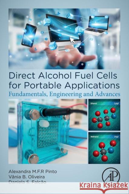 Direct Alcohol Fuel Cells for Portable Applications: Fundamentals, Engineering and Advances Alexandra M. F. R. Pinto Vania Sofia Oliveira Daniela Sofia Castr 9780128118498