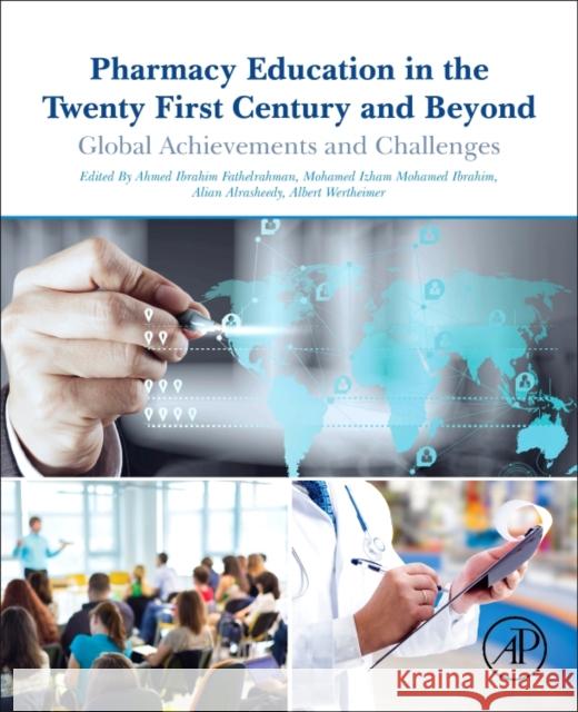 Pharmacy Education in the Twenty First Century and Beyond: Global Achievements and Challenges Ahmed Fathelrahman Mohamed Izham Mohamed Ibrahim Alian A. Alrasheedy 9780128119099