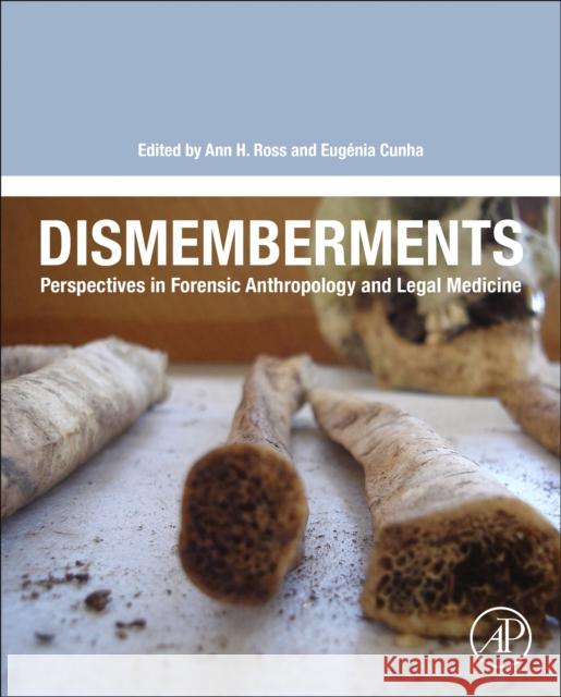 Dismemberments: Perspectives in Forensic Anthropology and Legal Medicine Ann H. Ross Eugenia Cunha 9780128119129