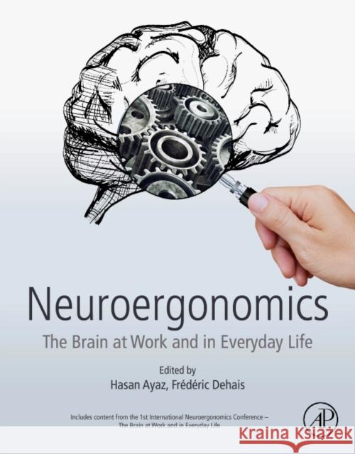 Neuroergonomics: The Brain at Work and in Everyday Life Ayaz, Hasan 9780128119266