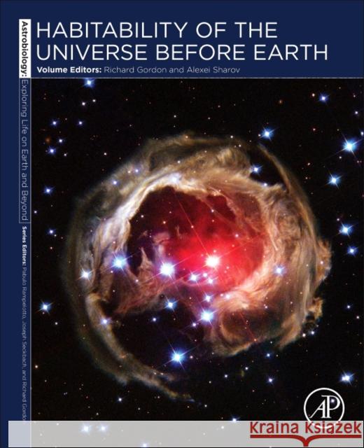 Habitability of the Universe Before Earth: Astrobiology: Exploring Life on Earth and Beyond (Series) Volume 1 Gordon, Richard 9780128119402