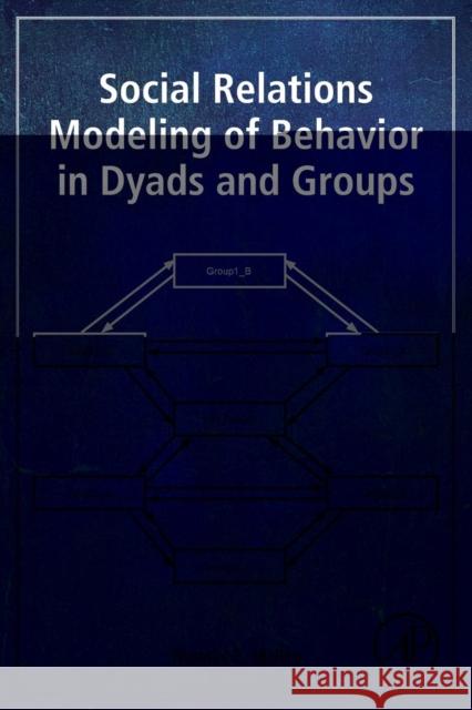 Social Relations Modeling of Behavior in Dyads and Groups Thomas E. Malloy 9780128119679 Academic Press