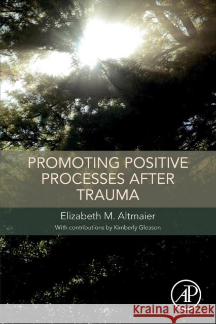 Promoting Positive Processes After Trauma Elizabeth M. Altmaier 9780128119754