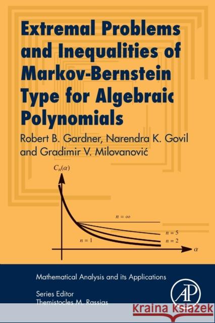 Extremal Problems and Inequalities of Markov-Bernstein Type for Algebraic Polynomials Robert Gardner Narendra Govil Ram Mohapatra 9780128119884 Academic Press