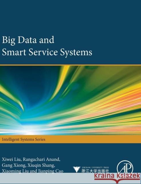 Big Data and Smart Service Systems Liu, Xiwei 9780128120132