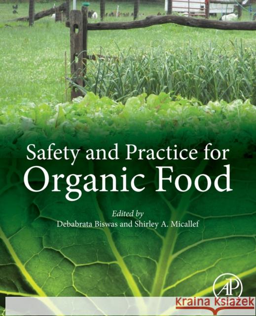 Safety and Practice for Organic Food Debabrata Biswas Shirley A. Micallef 9780128120606