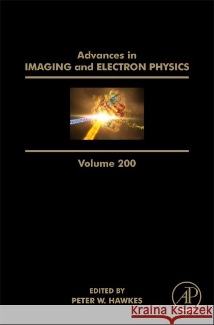 Advances in Imaging and Electron Physics: Volume 200 Hawkes, Peter W. 9780128120903