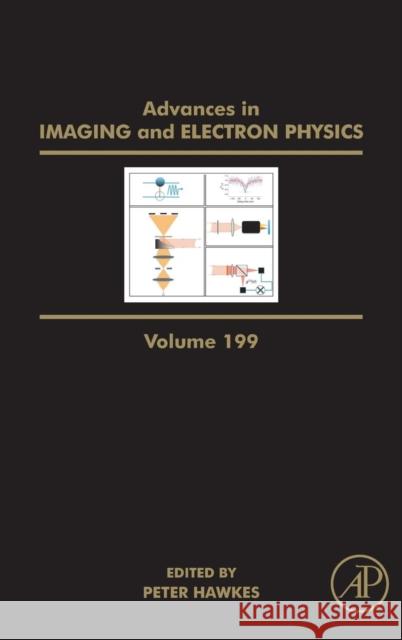 Advances in Imaging and Electron Physics: Volume 199 Hawkes, Peter W. 9780128120910