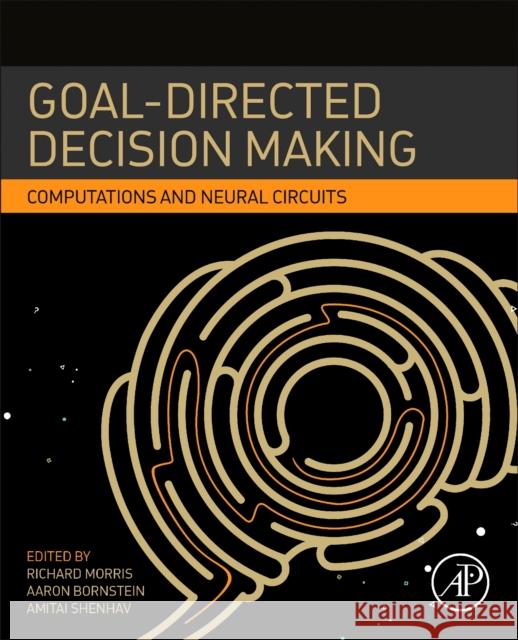 Goal-Directed Decision Making: Computations and Neural Circuits  9780128120989 