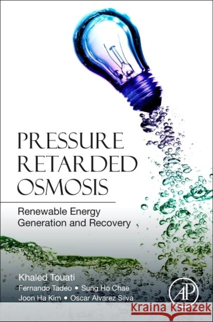 Pressure Retarded Osmosis: Renewable Energy Generation and Recovery Eng Khaled Touati Fernando Tadeo Joon Ha Kim 9780128121030 Academic Press