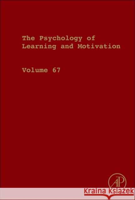 Psychology of Learning and Motivation: Volume 67 Ross, Brian H. 9780128121177
