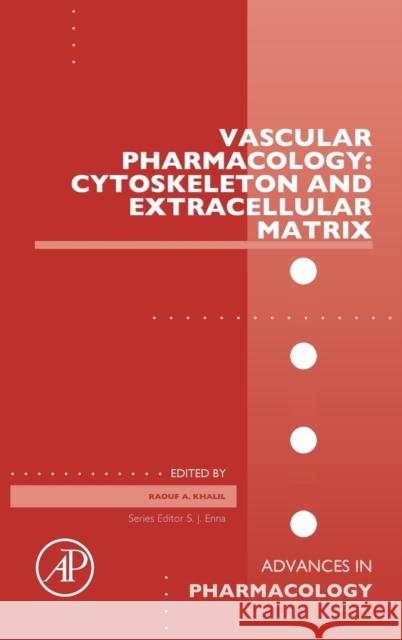 Vascular Pharmacology: Cytoskeleton and Extracellular Matrix: Volume 81 Khalil, Raouf A. 9780128121511