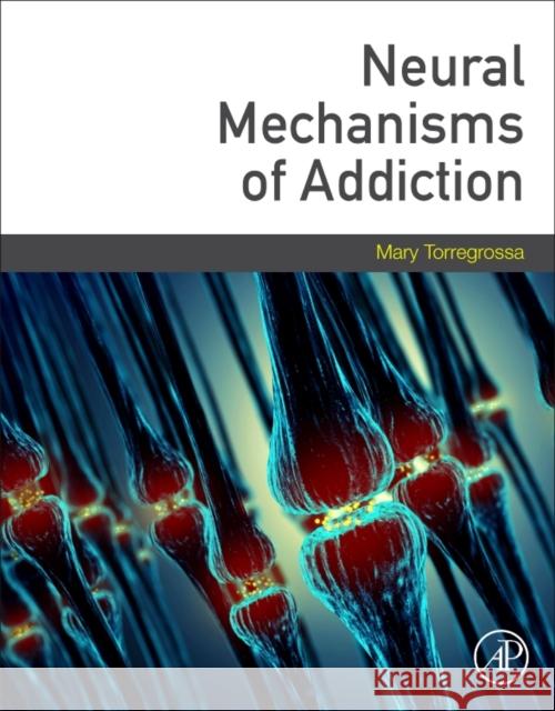 Neural Mechanisms of Addiction  9780128122020 