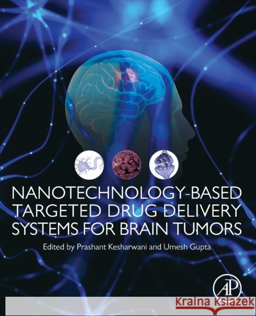Nanotechnology-Based Targeted Drug Delivery Systems for Brain Tumors Prashant Kesharwani Umesh Gupta 9780128122181