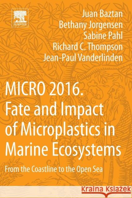 Micro 2016: Fate and Impact of Microplastics in Marine Ecosystems: From the Coastline to the Open Sea Baztan, Juan 9780128122716 Elsevier