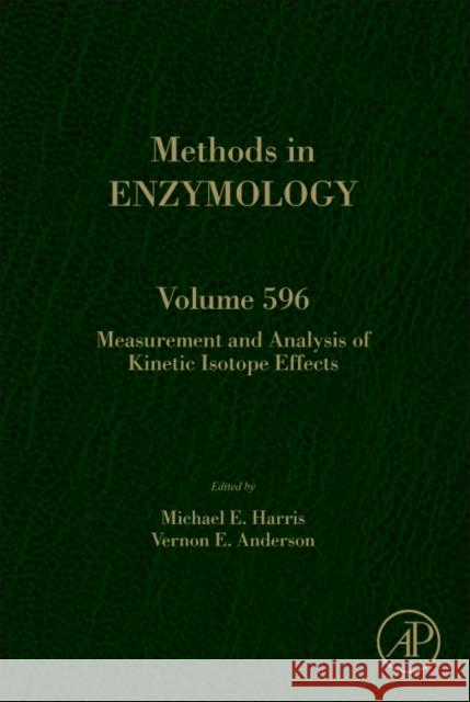 Measurement and Analysis of Kinetic Isotope Effects: Volume 596 Harris, Michael E. 9780128122730 Academic Press