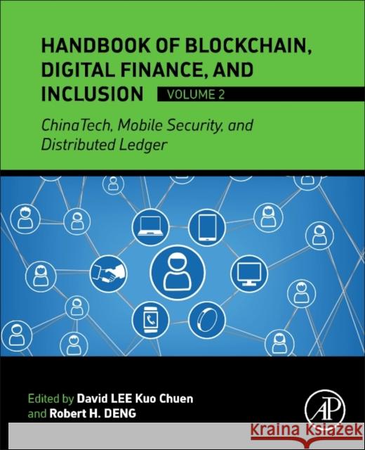 Handbook of Blockchain, Digital Finance, and Inclusion, Volume 2: Chinatech, Mobile Security, and Distributed Ledger David Lee Robert H. Deng 9780128122822 Academic Press