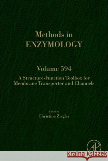 A Structure-Function Toolbox for Membrane Transporter and Channels: Volume 594 Ziegler, Christine 9780128123539