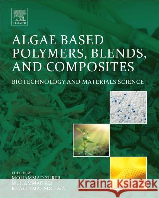 Algae Based Polymers, Blends, and Composites: Chemistry, Biotechnology and Materials Science Mohammad Zuber Muhammad Ali Khalid Mahmod Zia 9780128123607 Elsevier